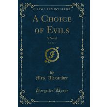 A Choice of Evils, Vol. 1 of 3: A Novel (Classic Reprint)