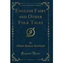 English Fairy and Other Folk Tales (Classic Reprint)