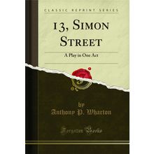 13, Simon Street: A Play in One Act (Classic Reprint)