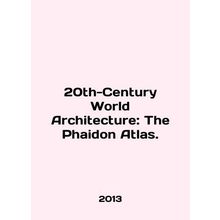 20th-Century World Architecture: The Phaidon Atlas. In English /20th-Century W
