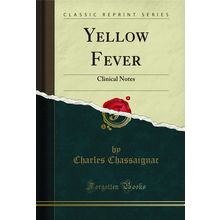 Yellow Fever: Clinical Notes (Classic Reprint)