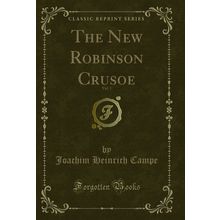 The New Robinson Crusoe, Vol. 1 (Classic Reprint)
