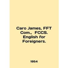 Caro James, FFT Com., FCCS. English for Foreigners. In English /Caro James, F