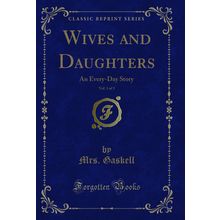 Wives and Daughters, Vol. 1 of 3: An Every-Day Story (Classic Reprint)