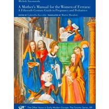 A Mother's Manual For The Women Of Ferrara A Fifteenth Century Guide To Pregnanc
