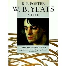 W.B. Yeats, a Life I - The Apprentice Mage 1865-1914 by R.F. Foster