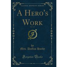 A Hero's Work, Vol. 1 of 3 (Classic Reprint)