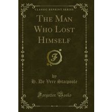 The Man Who Lost Himself (Classic Reprint)