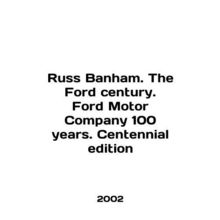 Russ Banham. The Ford century. Ford Motor Company 100 years. Centennial edition