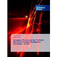 Imagery Produced by Turkish Minority Related Bulgarian Socialism of 80 - Vildane