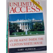 Unlimited Access: An FBI Agent Inside the Clinton White House by Gary Aldrich HB