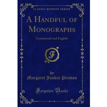 A Handful of Monographs: Continental and English (Classic Reprint)