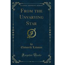 From the Unvarying Star (Classic Reprint)