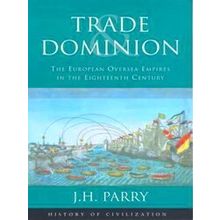 Trade And Dominion - J.H. Parry