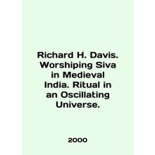 Richard H. Davis. Worshipping Siva in Medieval India. Ritual in an Oscillating