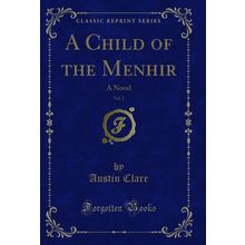 A Child of the Menhir, Vol. 2: A Novel (Classic Reprint)