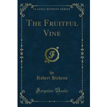 The Fruitful Vine (Classic Reprint)