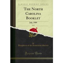 The North Carolina Booklet, Vol. 9: July, 1909 (Classic Reprint)
