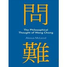 The Philosophical Thought of Wang Chong - Alexus McLeod