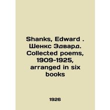 Shanks, Edward. Shanks Edward. Collected poems, 1909-1925, arranged in six book
