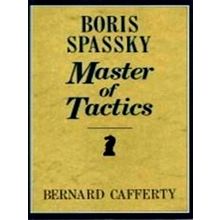 Boris Spassky - Master of Tactics: Spassky's 100 Best Games, 1949-72 by Bernard