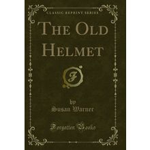 The Old Helmet (Classic Reprint)