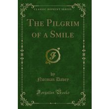 The Pilgrim of a Smile (Classic Reprint)