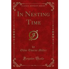 In Nesting Time (Classic Reprint)