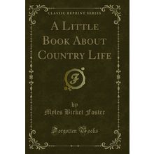 A Little Book About Country Life (Classic Reprint)