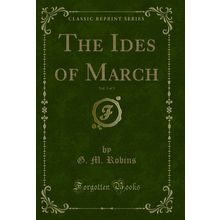 The Ides of March, Vol. 3 of 3 (Classic Reprint)