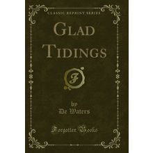 Glad Tidings (Classic Reprint)