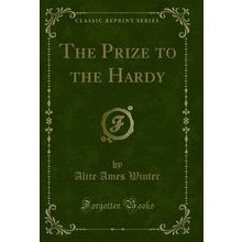 The Prize to the Hardy (Classic Reprint)