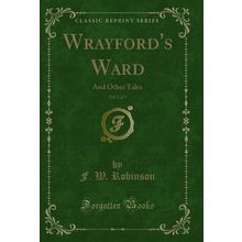 Wrayford's Ward, Vol. 2 of 3: And Other Tales (Classic Reprint)