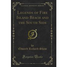 Legends of Fire Island Beach and the South Side (Classic Reprint)