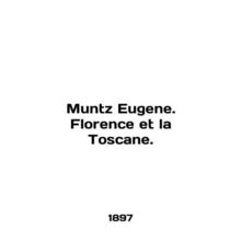 Muntz Eugene. Florence et la Toscane. In English /Muntz Eugene. Florence et la T