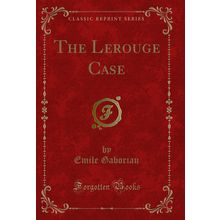 The Lerouge Case (Classic Reprint)