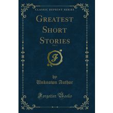 Greatest Short Stories, Vol. 2 (Classic Reprint)