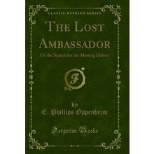 The Lost Ambassador: Or the Search for the Missing Delora (Classic Reprint)