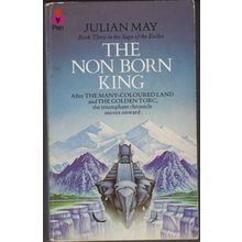 The Non Born King, by Julian May. Saga of the Exiles 3