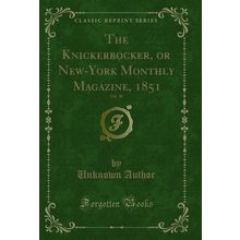 The Knickerbocker, or New-York Monthly Magazine, 1851, Vol. 38