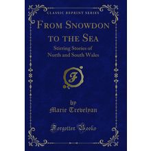 From Snowdon to the Sea: Stirring Stories of North and South Wales