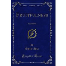 Fruitfulness: Fécondité (Classic Reprint)