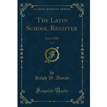 The Latin School Register, Vol. 57: June 1938 (Classic Reprint)