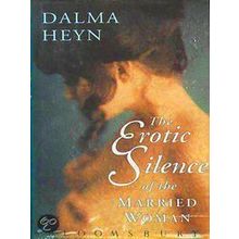 The Erotic Silence Of The Married Woman - Dalma Heyn