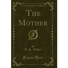 The Mother (Classic Reprint)