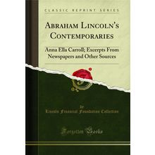 Abraham Lincoln's Contemporaries: Anna Ella Carroll (Classic Reprint)