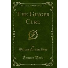 The Ginger Cure (Classic Reprint)