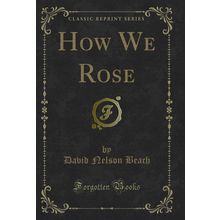 How We Rose (Classic Reprint)