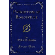 Patriotism at Boggsville (Classic Reprint)
