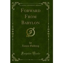 Forward From Babylon (Classic Reprint)